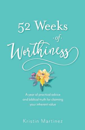 52 weeks of Worthiness de Kristin Martinez