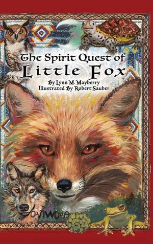 The Spirit Quest of Little Fox de Lynn M Mayberry