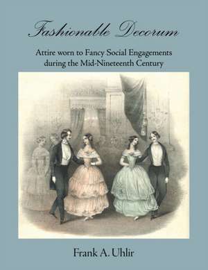 Fashionable Decorum Attire worn to Fancy Social Engagements during the Mid-Nineteenth Century de Frank Uhlir