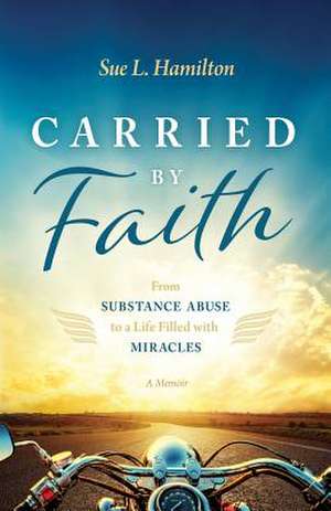 Carried by Faith de Sue L Hamilton