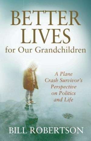 Better Lives for Our Grandchildren de Bill Robertson