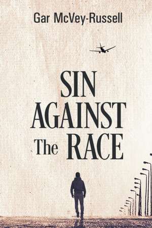 Sin Against the Race de Gar McVey-Russell