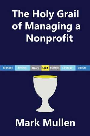 The Holy Grail of Managing a Nonprofit de Mark Mullen