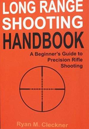 Long Range Shooting Handbook de Ryan M Cleckner