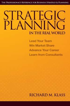 Strategic Planning in the Real World de Richard M Klass