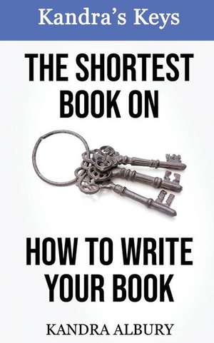 The Shortest Book on How to Write Your Book de Kandra Albury