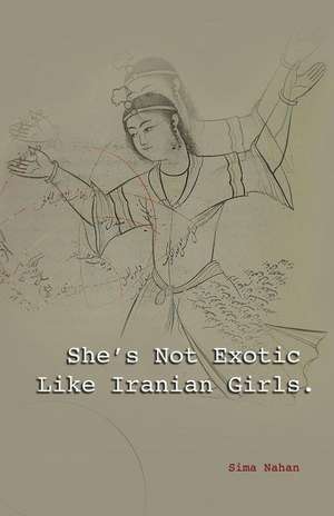 She's Not Exotic Like Iranian Girls de Sima Nahan