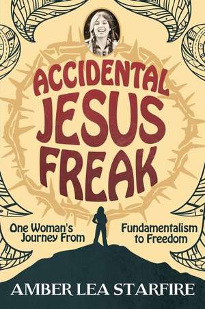 Accidental Jesus Freak de Amber Lea Starfire