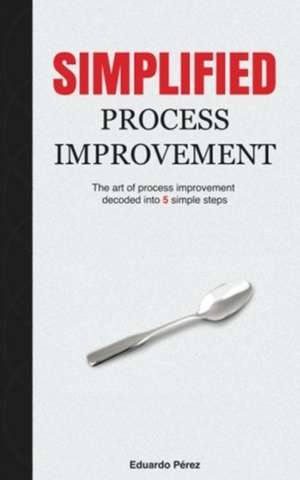 Perez, E: Simplified Process Improvement