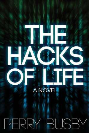 The Hacks of Life de Perry Busby