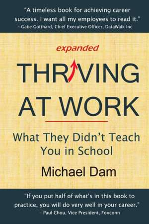 Thriving At Work: What They Didn't Teach You in School de Michael Dam