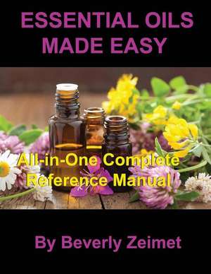 Essential Oils Made Easy de Beverly Zeimet