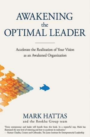 Awakening the Optimal Leader: Accelerate the Realization of Your Vision as an Awakened Organization de Mark Hattas And the Rookha Group Team