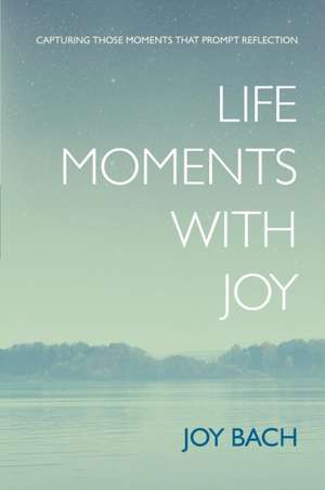 Life Moments with Joy de Joy Bach