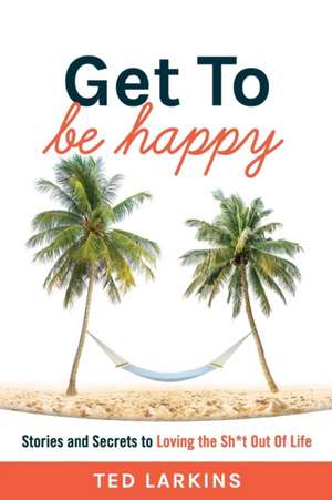 Get To Be Happy de Ted Larkins