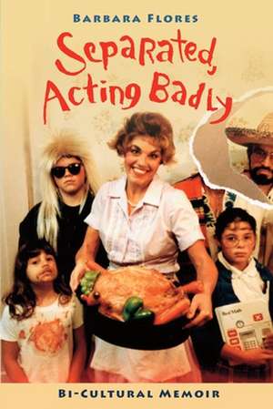 Separated, Acting Badly de Barbara Flores