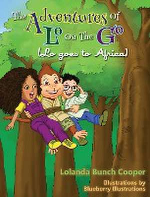 The Adventures of Lo on The Go ( Lo goes to Africa) de Lolanda Bunch Cooper