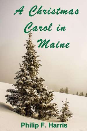 A Christmas Carol in Maine de Philip F. Harris