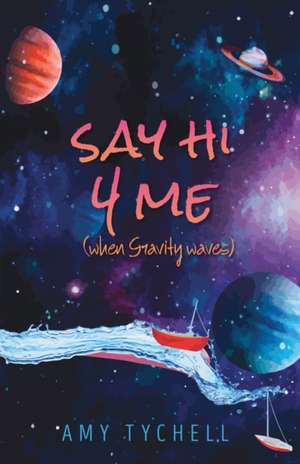 Say Hi 4 Me (when Gravity waves) de Amy Tychell