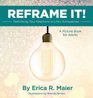 Reframe It! de Erica R Maier