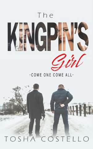 The Kingpin's Girl: Come One Come All de Tosha Costello