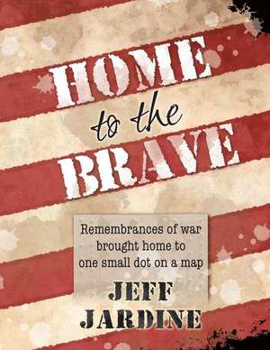 Home to the Brave de Jeffrey L Jardine