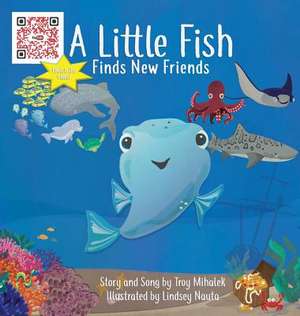 A Little Fish Finds New Friends de Troy Mihalek