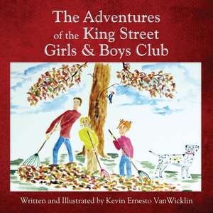 The Adventures of the King Street Girls and Boys Club de Kevin Ernesto Vanwicklin