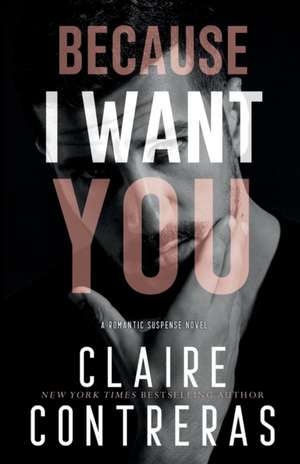 Because I Want You de Claire Contreras