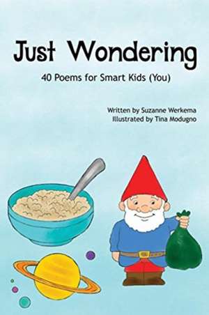 Just Wondering: 40 Poems for Smart Kids (You) de Suzanne Werkema