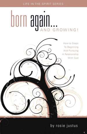 Born Again... and Growing! de Rosie Justus