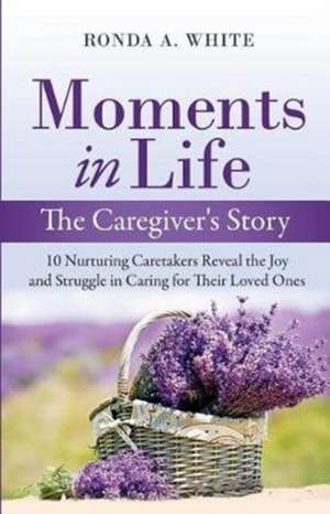 Moments in Life, The Caregiver's Story de Ronda A White