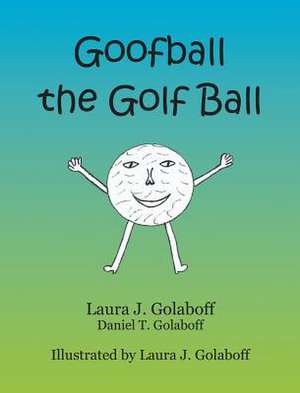 Goofball the Golf Ball de Laura J Golaboff