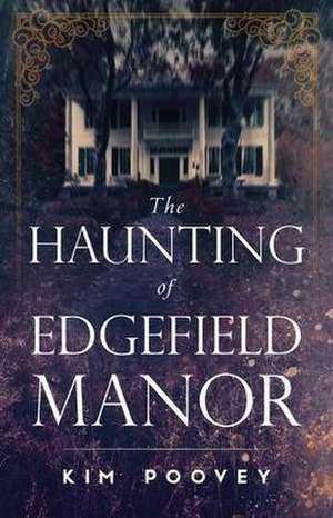 The Haunting of Edgefield Manor de Kim Poovey