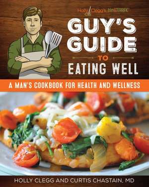 Guy's Guide to Eating Well de Holly Clegg