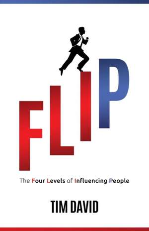 Flip: The Four Levels of Influencing People de Tim David