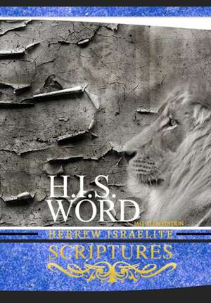 H.I.S. WORD HEBREW ISRAELITE SCRIPTURES de Jediyah Melek