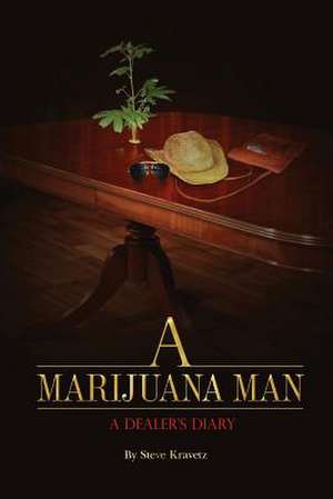 A Marijuana Man a Dealer's Diary de Steve Kravetz