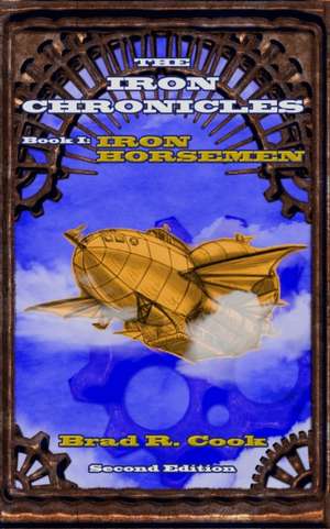 Iron Horsemen, Book I of The Iron Chronicles (Second Edition) de Brad R. Cook