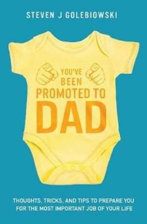 You've Been Promoted to Dad de Steven James Golebiowski