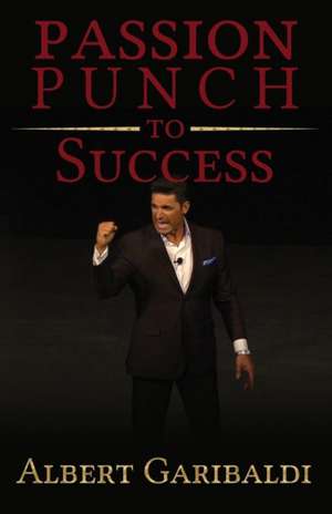 Passion Punch to Success de Albert Garibaldi