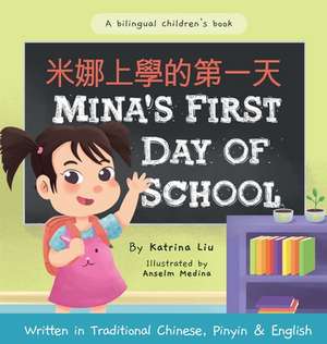 Mina's First Day of School (Bilingual Chinese with Pinyin and English - Traditional Chinese Version) de Katrina Liu