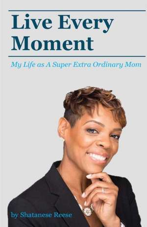 Live Every Moment de Shatanese Reese