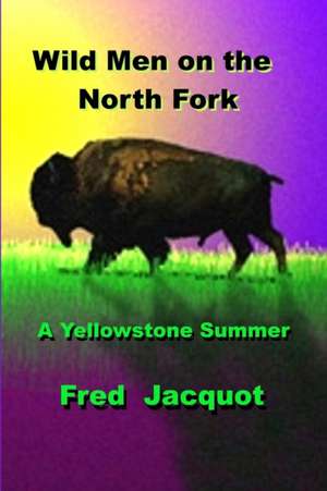 Wild Men on the North Fork de Fred W Jacquot