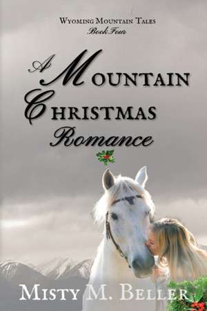 A Mountain Christmas Romance de Misty M Beller