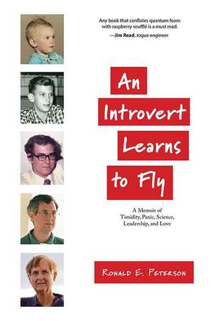 An Introvert Learns to Fly: A Memoir of Timidity, Panic, Science, Leadership, and Love de Ronald E. Peterson