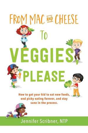 From Mac & Cheese to Veggies, Please de Jennifer Scribner Ntp