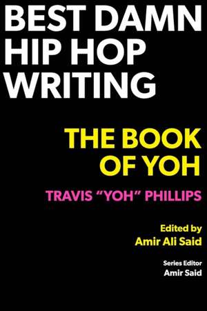 Best Damn Hip Hop Writing de Travis "Yoh" Phillips