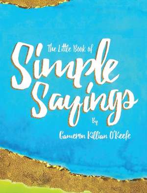 The Little Book of Simple Sayings de Cameron Killian Okeefe