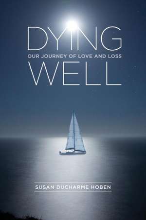 Dying Well de Susan Ducharme Hoben